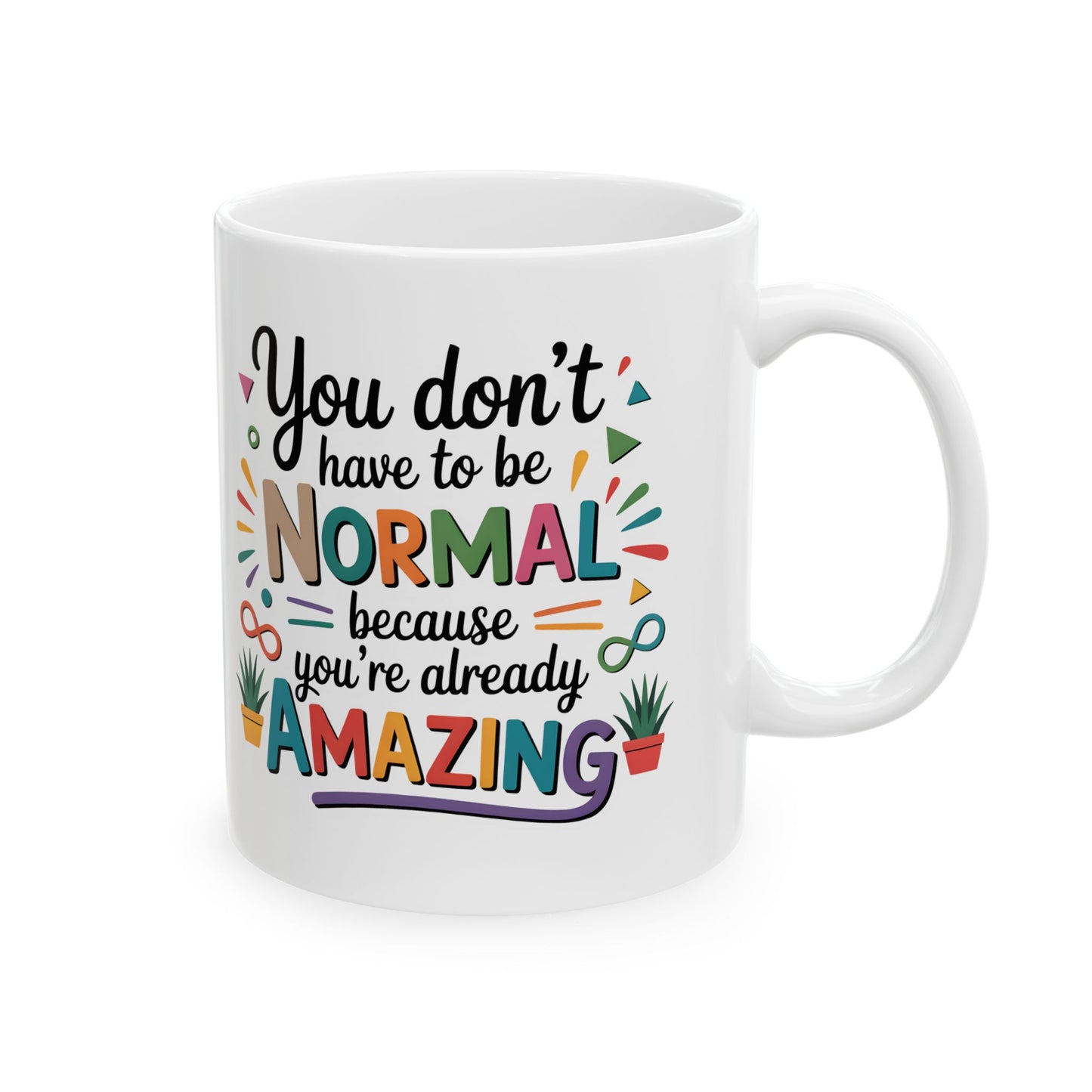 You Don’t Have To Be Normal Mug – Inspirational Coffee Mug, Positive Affirmation Gift, Encouragement Cup, Feel Good Mug, Gift for Friend Coworker Teacher 11oz