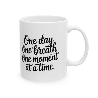 One Day One Breath One Moment Mug – Encouraging Quote Coffee Mug, Motivational Gift, Self Care Reminder, Inspirational Ceramic Mug, 11oz