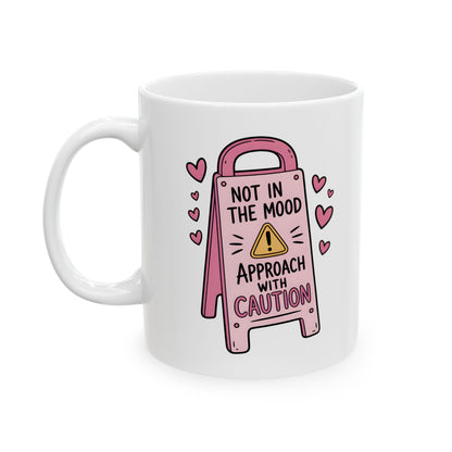 Not In The Mood Mug – Funny Sarcastic Coffee Mug, Approach With Caution Cup, Introvert Humor Gift, Coworker Mug, Relatable Office Gift 11oz