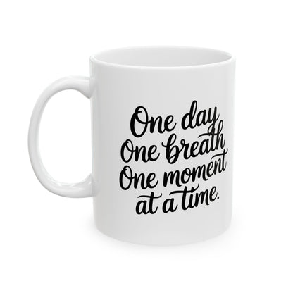 One Day One Breath One Moment Mug – Encouraging Quote Coffee Mug, Motivational Gift, Self Care Reminder, Inspirational Ceramic Mug, 11oz