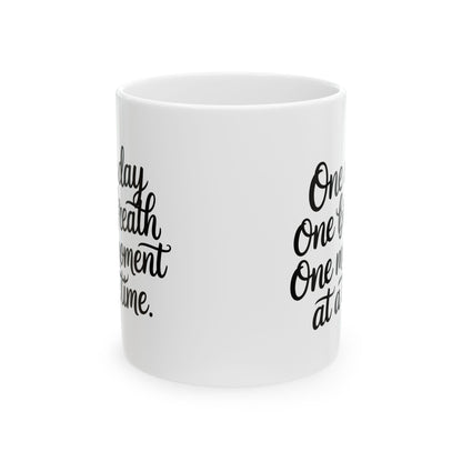 One Day One Breath One Moment Mug – Encouraging Quote Coffee Mug, Motivational Gift, Self Care Reminder, Inspirational Ceramic Mug, 11oz
