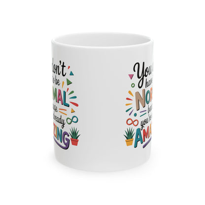 You Don’t Have To Be Normal Mug – Inspirational Coffee Mug, Positive Affirmation Gift, Encouragement Cup, Feel Good Mug, Gift for Friend Coworker Teacher 11oz