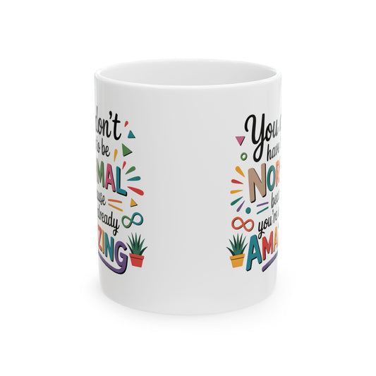 You Don’t Have To Be Normal Mug – Inspirational Coffee Mug, Positive Affirmation Gift, Encouragement Cup, Feel Good Mug, Gift for Friend Coworker Teacher 11oz