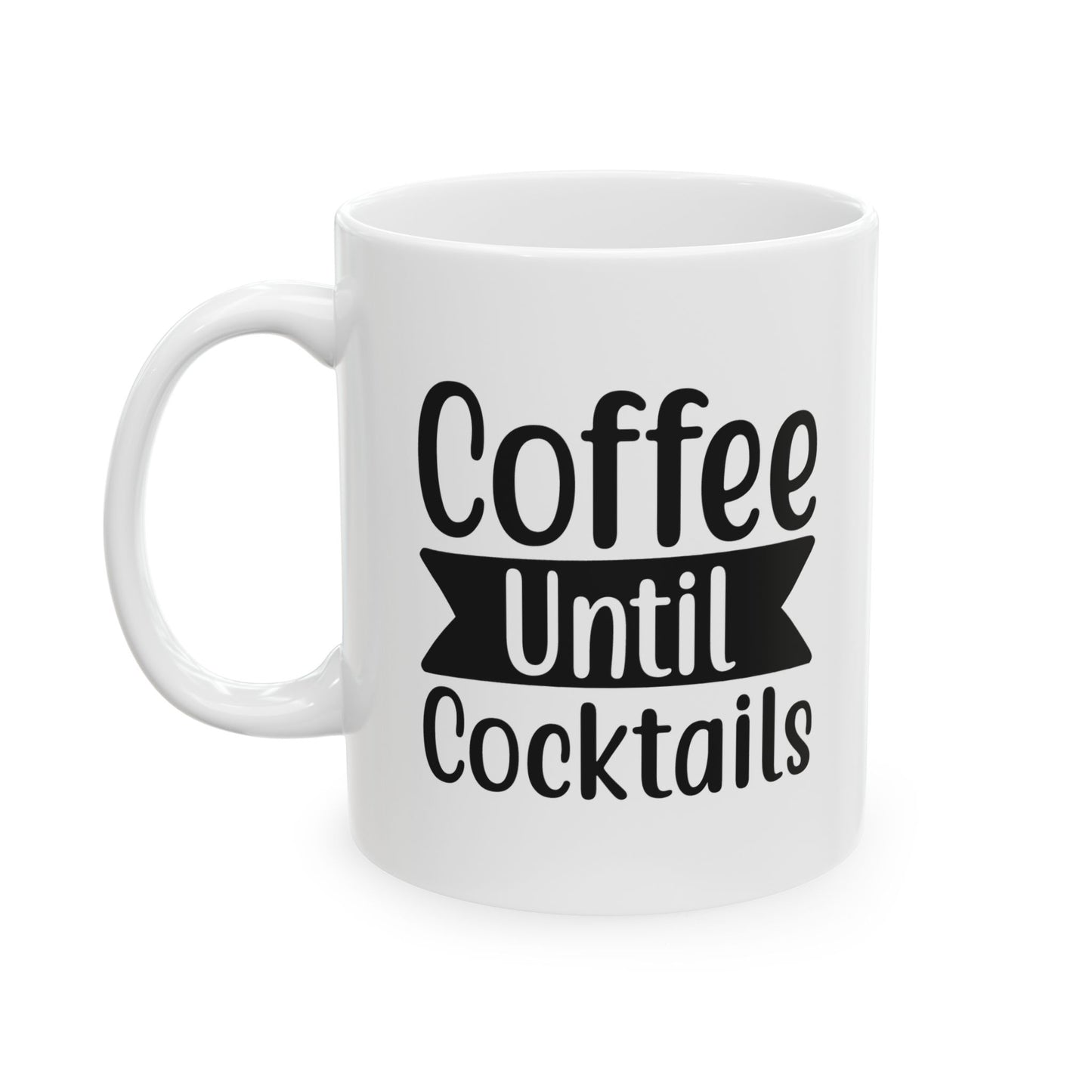 Coffee Until Cocktails Mug – Funny Coffee Lover Ceramic Cup, 11oz
