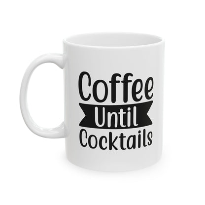 Coffee Until Cocktails Mug – Funny Coffee Lover Ceramic Cup, 11oz