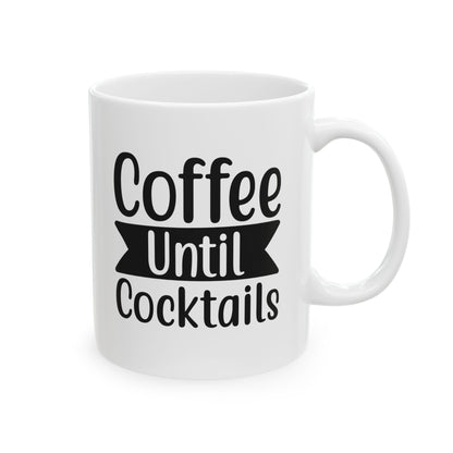 Coffee Until Cocktails Mug – Funny Coffee Lover Ceramic Cup, 11oz