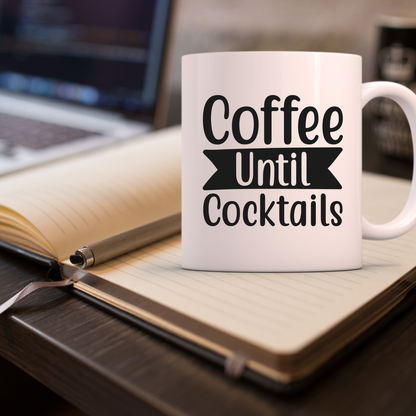 Coffee Until Cocktails Mug – Funny Coffee Lover Ceramic Cup, 11oz